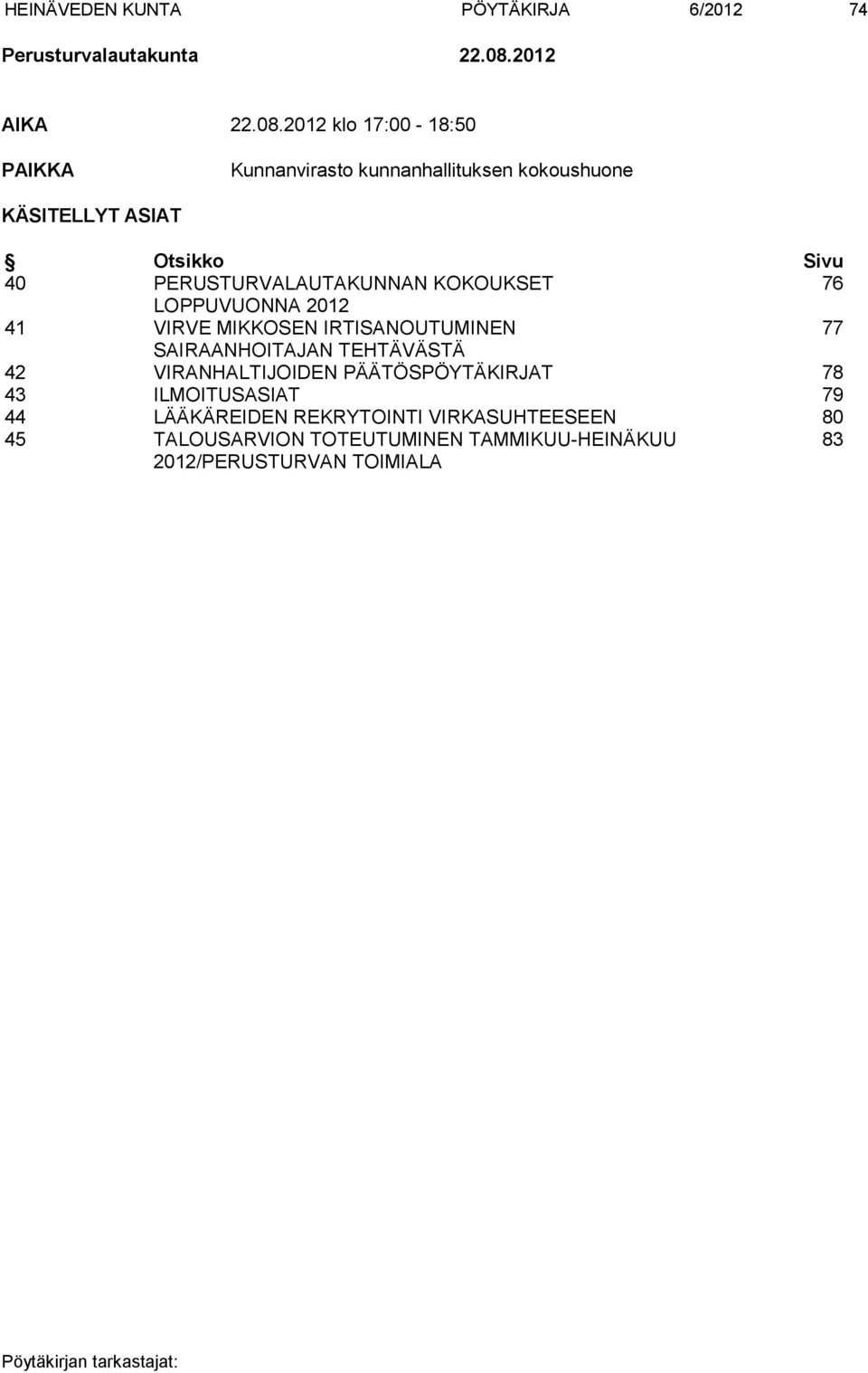 2012 klo 17:00-18:50 PAIKKA Kunnanvirasto kunnanhallituksen kokoushuone KÄSITELLYT ASIAT Otsikko Sivu 40