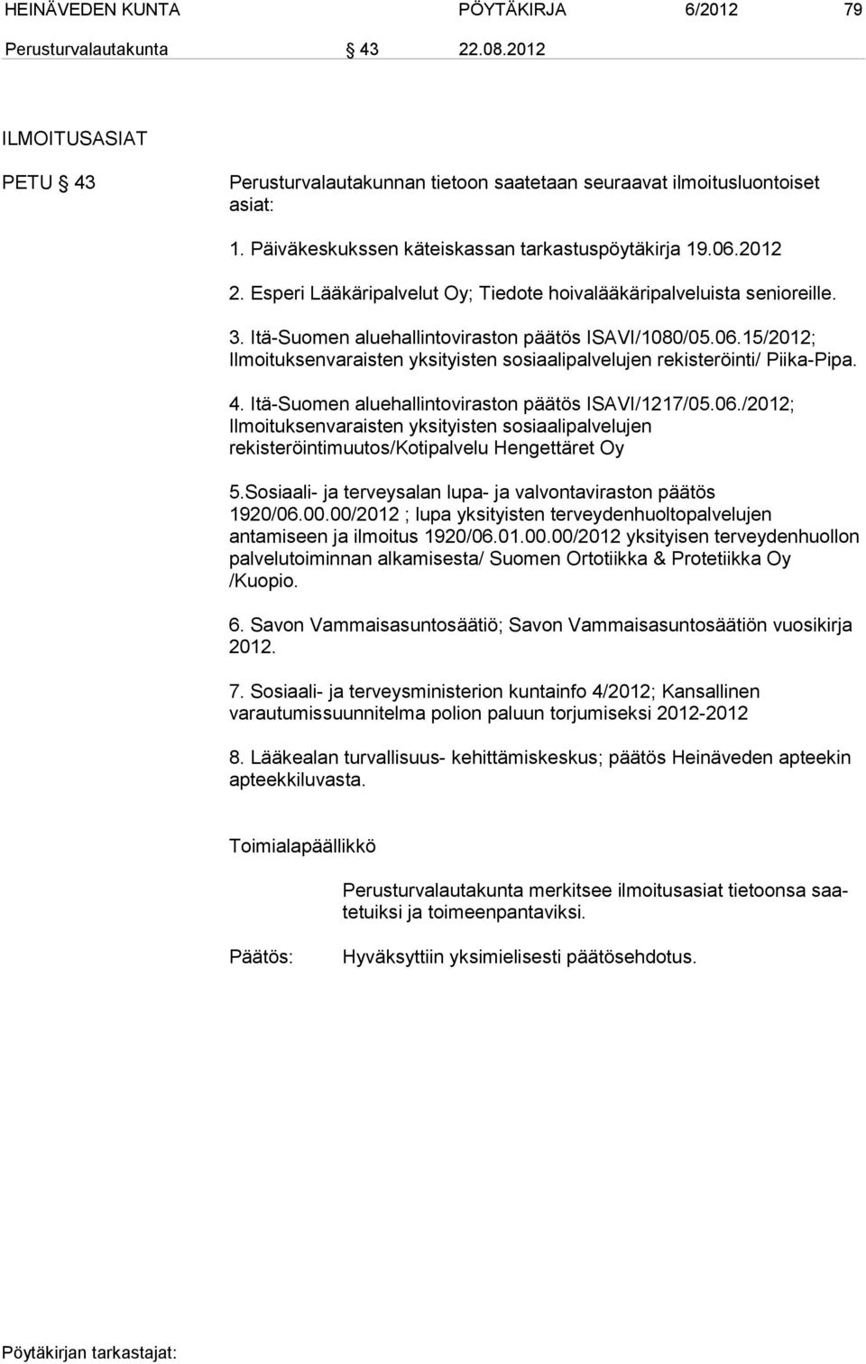 4. Itä-Suomen aluehallintoviraston päätös ISAVI/1217/05.06./2012; Ilmoituksenvaraisten yksityisten sosiaalipalvelujen rekisteröintimuutos/kotipalvelu Hengettäret Oy 5.