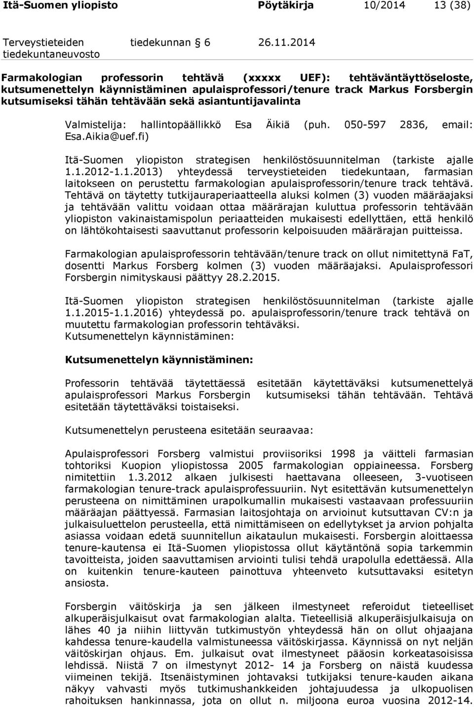 asiantuntijavalinta Valmistelija: hallintopäällikkö Esa Äikiä (puh. 050-597 2836, email: Esa.Aikia@uef.fi) Itä-Suomen yliopiston strategisen henkilöstösuunnitelman (tarkiste ajalle 1.