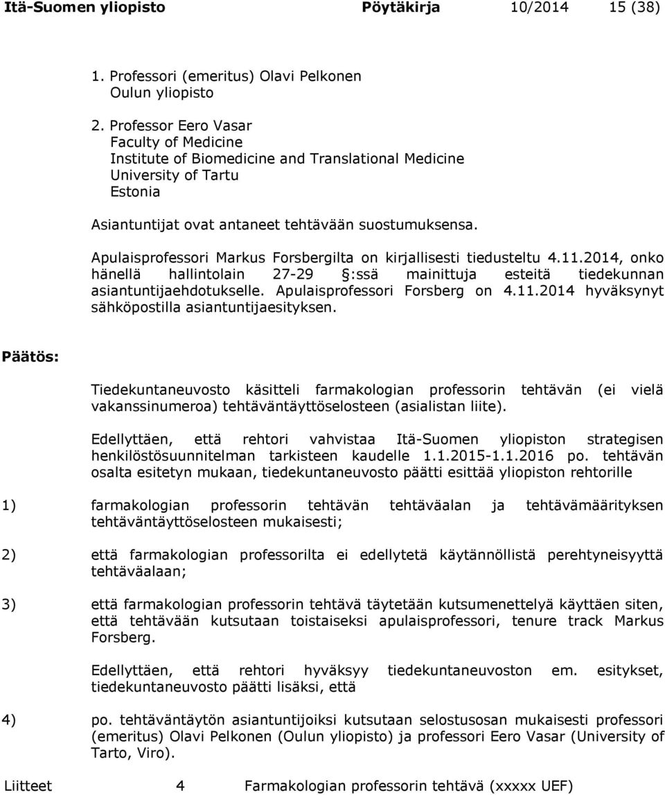 Apulaisprofessori Markus Forsbergilta on kirjallisesti tiedusteltu 4.11.2014, onko hänellä hallintolain 27-29 :ssä mainittuja esteitä tiedekunnan asiantuntijaehdotukselle.