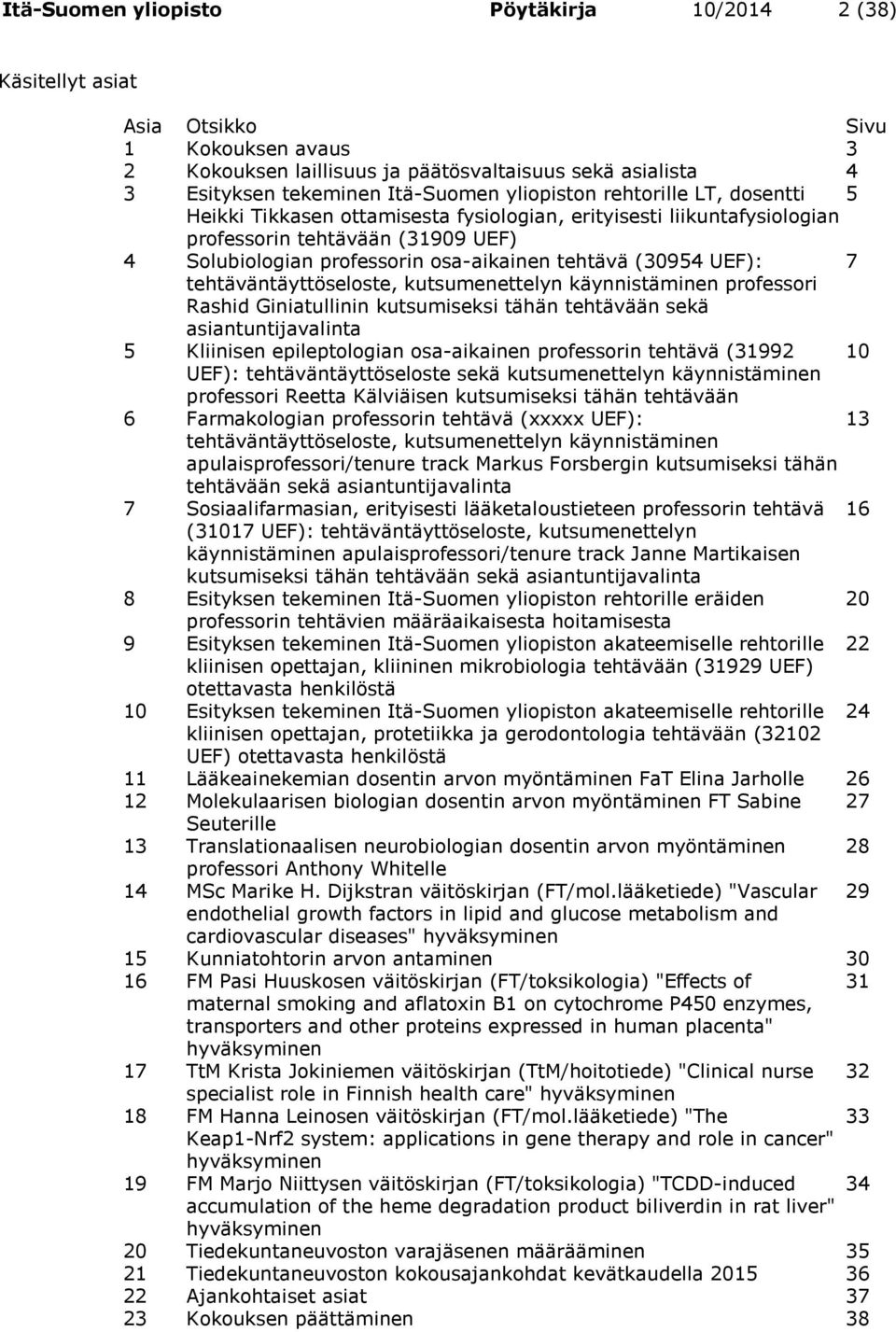 UEF): 7 tehtäväntäyttöseloste, kutsumenettelyn käynnistäminen professori Rashid Giniatullinin kutsumiseksi tähän tehtävään sekä asiantuntijavalinta 5 Kliinisen epileptologian osa-aikainen professorin