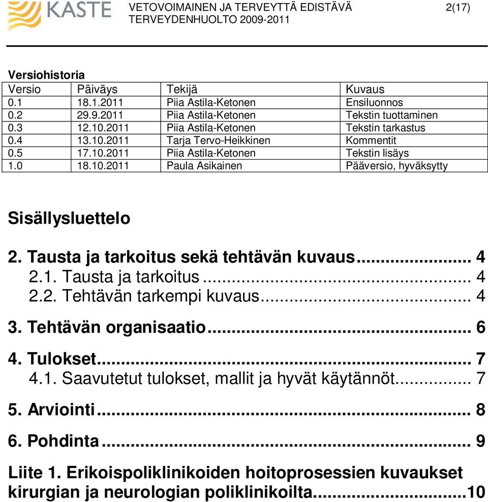 Tausta ja tarkoitus sekä tehtävän kuvaus... 4 2.1. Tausta ja tarkoitus... 4 2.2. Tehtävän tarkempi kuvaus... 4 3. Tehtävän organisaatio... 6 4. Tulokset... 7 4.1. Saavutetut tulokset, mallit ja hyvät käytännöt.