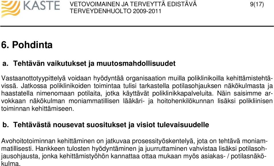 Näin saisimme arvokkaan näkökulman moniammatillisen lääkäri- ja hoitohenkilökunnan lisäksi polikliinisen toiminnan kehittämiseen. b.