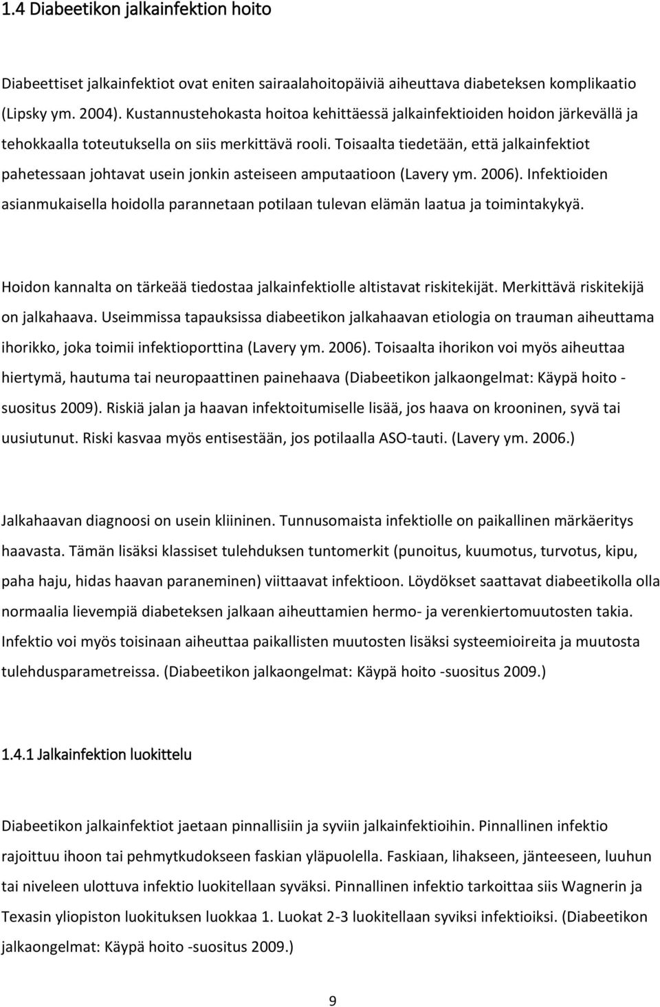 Toisaalta tiedetään, että jalkainfektiot pahetessaan johtavat usein jonkin asteiseen amputaatioon (Lavery ym. 2006).