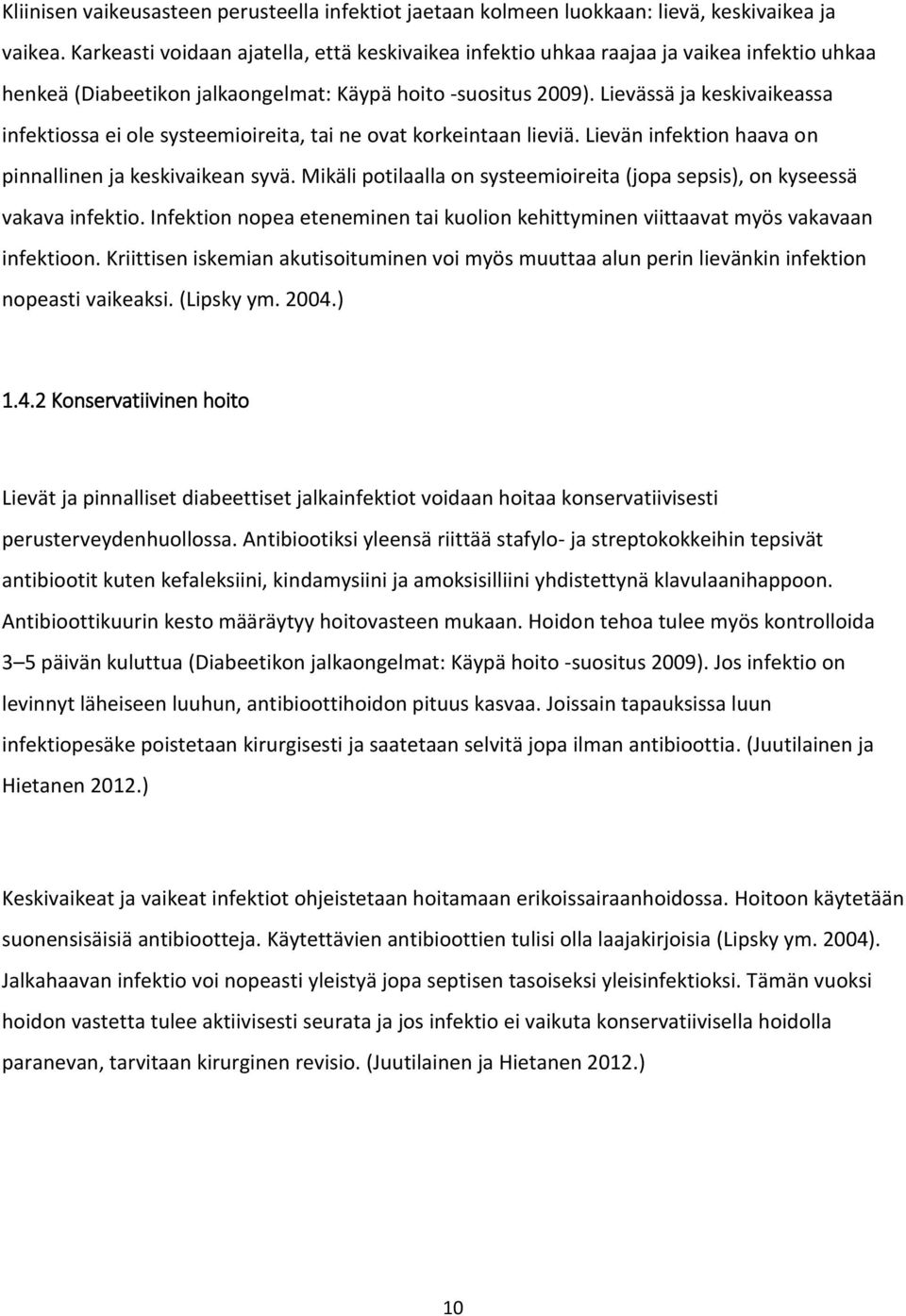 Lievässä ja keskivaikeassa infektiossa ei ole systeemioireita, tai ne ovat korkeintaan lieviä. Lievän infektion haava on pinnallinen ja keskivaikean syvä.