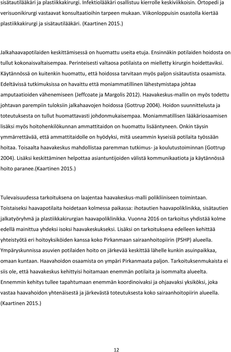 Ensinnäkin potilaiden hoidosta on tullut kokonaisvaltaisempaa. Perinteisesti valtaosa potilaista on mielletty kirurgin hoidettaviksi.