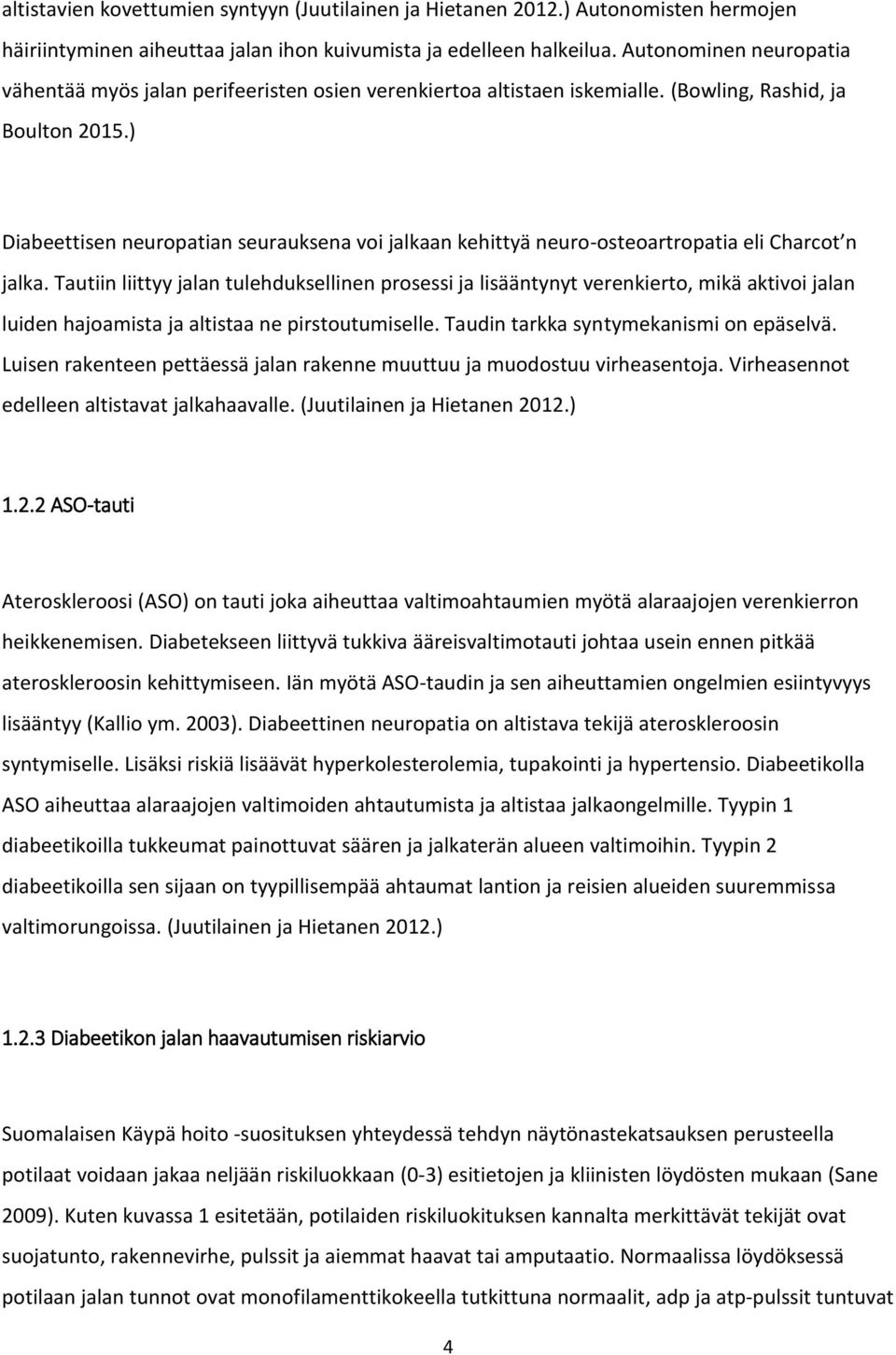 ) Diabeettisen neuropatian seurauksena voi jalkaan kehittyä neuro-osteoartropatia eli Charcot n jalka.