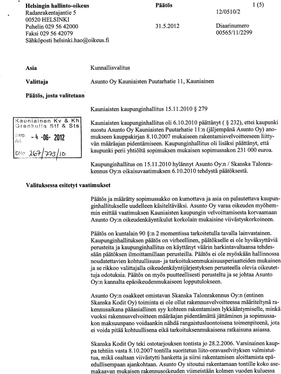 10.2010 päättänyt ( 232), ettei kaupunki suostu Asunto Oy Kauniaisten Puutarhatie 11:n (jäljempänä Asunto Oy) anomukseen kauppakirjan 8.10.2007 mukaiseen rakentamisvelvoitteeseen liittyvän määräajan pidentämiseen.