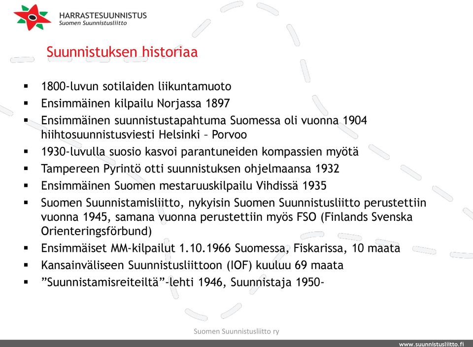 mestaruuskilpailu Vihdissä 1935 Suomen Suunnistamisliitto, nykyisin Suomen Suunnistusliitto perustettiin vuonna 1945, samana vuonna perustettiin myös FSO (Finlands Svenska