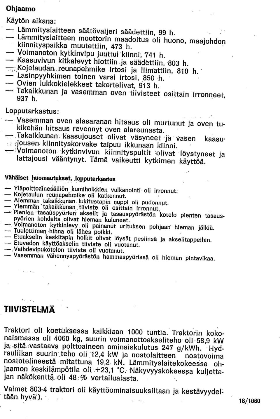 Ovien lukkokielekkeet takertelivat, 913 h. Takaikkunan ja vasemman oven tiivisteet osittain irronneet, 937 h.