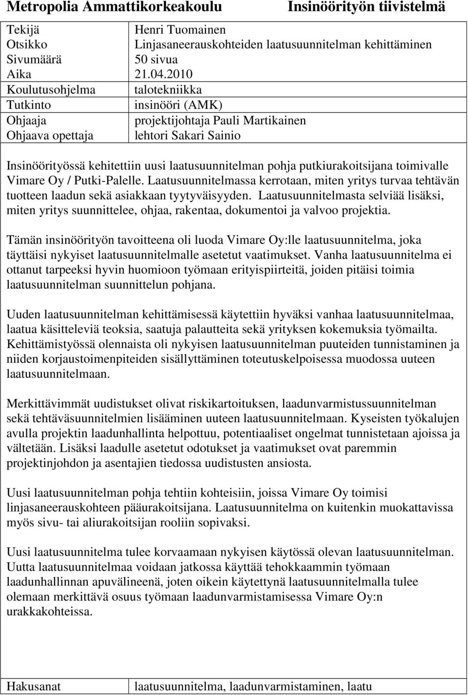 2010 talotekniikka insinööri (AMK) projektijohtaja Pauli Martikainen lehtori Sakari Sainio Insinöörityössä kehitettiin uusi laatusuunnitelman pohja putkiurakoitsijana toimivalle Vimare Oy /