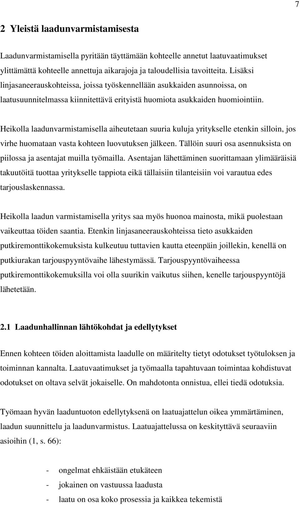 Heikolla laadunvarmistamisella aiheutetaan suuria kuluja yritykselle etenkin silloin, jos virhe huomataan vasta kohteen luovutuksen jälkeen.