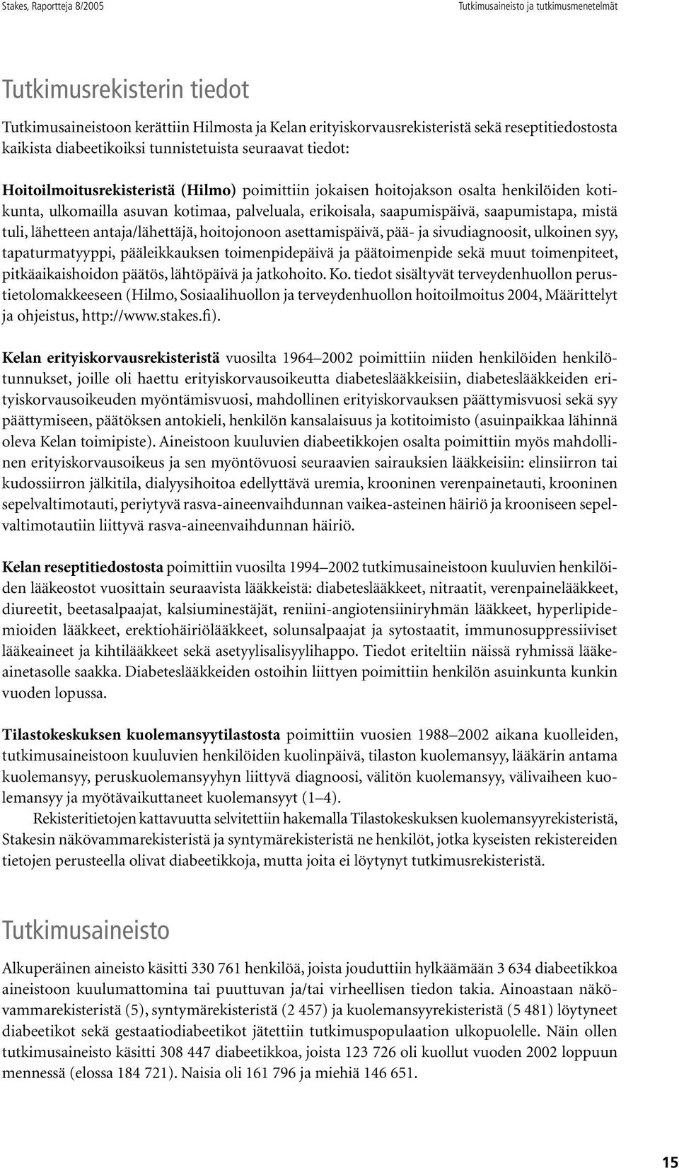 saapumispäivä, saapumistapa, mistä tuli, lähetteen antaja/lähettäjä, hoitojonoon asettamispäivä, pää- ja sivudiagnoosit, ulkoinen syy, tapaturmatyyppi, pääleikkauksen toimenpidepäivä ja päätoimenpide