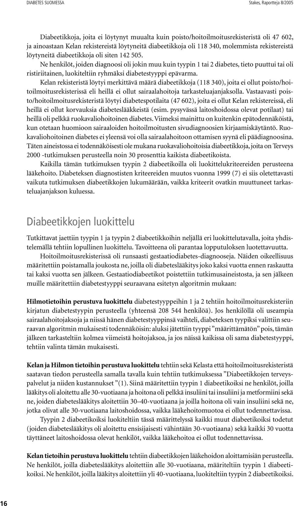 Ne henkilöt, joiden diagnoosi oli jokin muu kuin tyypin 1 tai 2 diabetes, tieto puuttui tai oli ristiriitainen, luokiteltiin ryhmäksi diabetestyyppi epävarma.