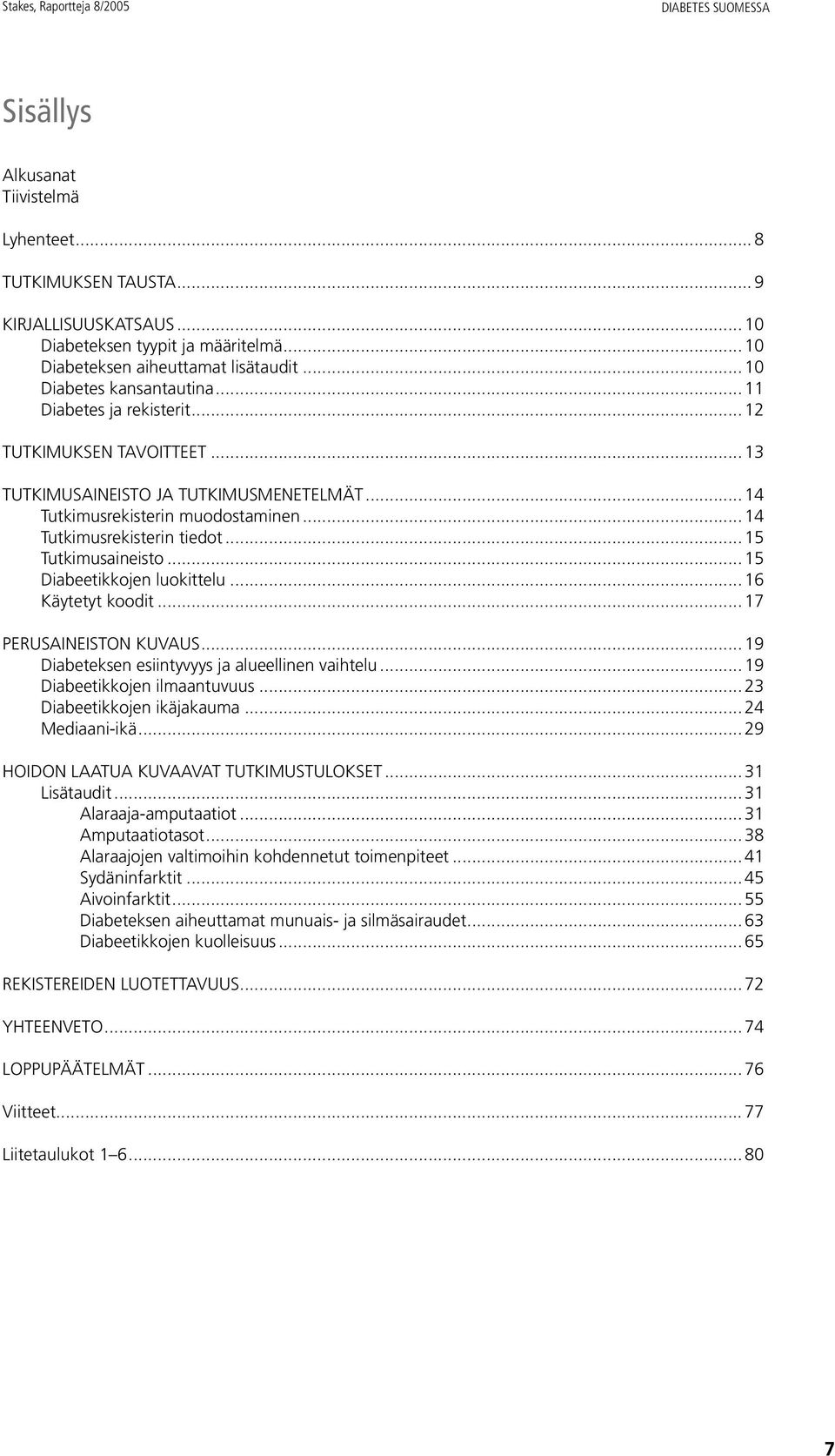 .. 14 Tutkimusrekisterin muodostaminen... 14 Tutkimusrekisterin tiedot... 15 Tutkimusaineisto... 15 Diabeetikkojen luokittelu... 16 Käytetyt koodit... 17 PERUSAINEISTON KUVAUS.