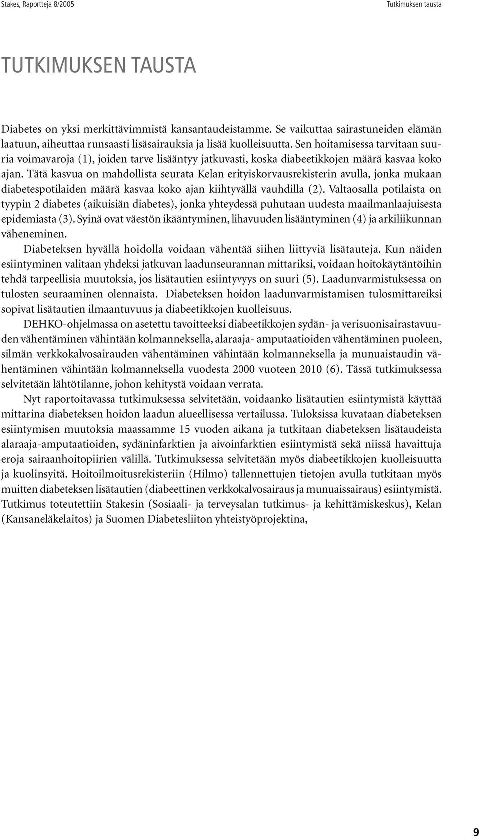 Sen hoitamisessa tarvitaan suuria voimavaroja (1), joiden tarve lisääntyy jatkuvasti, koska diabeetikkojen määrä kasvaa koko ajan.