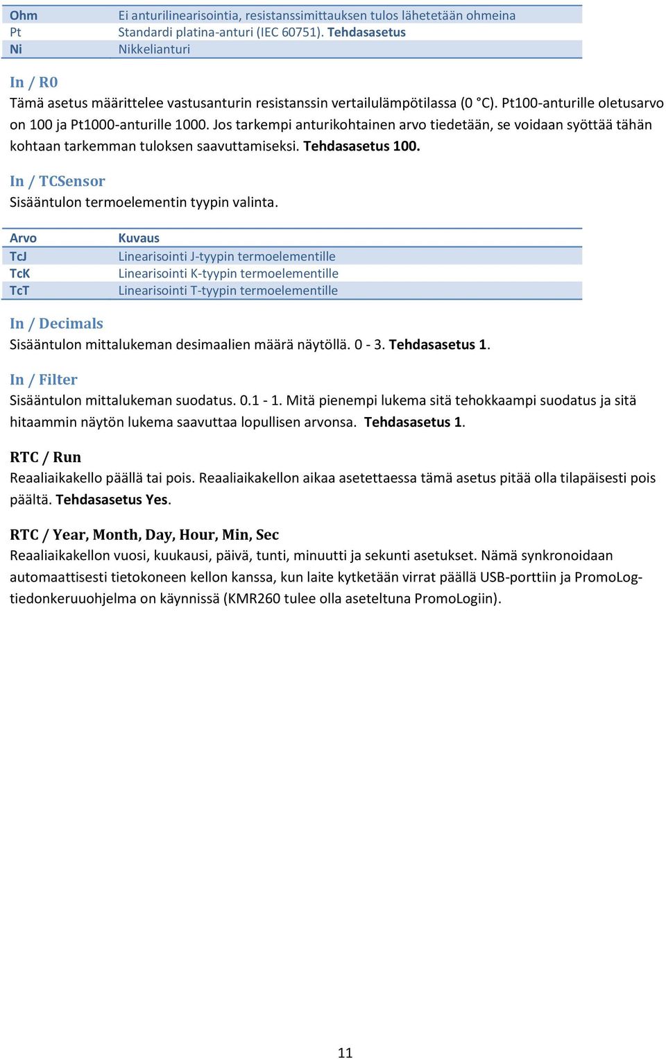 Jos tarkempi anturikohtainen arvo tiedetään, se voidaan syöttää tähän kohtaan tarkemman tuloksen saavuttamiseksi. Tehdasasetus 100. In / TCSensor Sisääntulon termoelementin tyypin valinta.