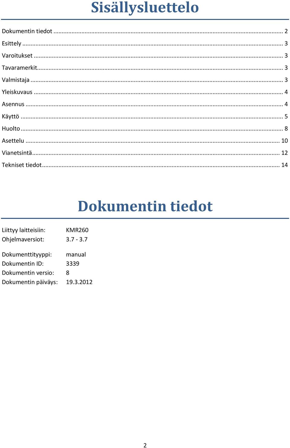 .. 10 Vianetsintä... 12 Tekniset tiedot... 14 Liittyy laitteisiin: KMR260 Ohjelmaversiot: 3.7-3.