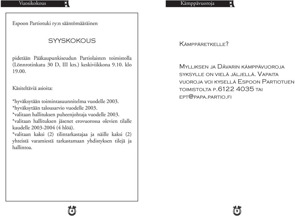 *valitaan hallituksen jäsenet erovuorossa olevien tilalle kaudelle 2003-2004 (4 hlöä).