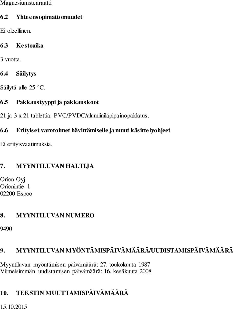 MYYNTILUVAN NUMERO 9490 9. MYYNTILUVAN MYÖNTÄMISPÄIVÄMÄÄRÄ/UUDISTAMISPÄIVÄMÄÄRÄ Myyntiluvan myöntämisen päivämäärä: 27.