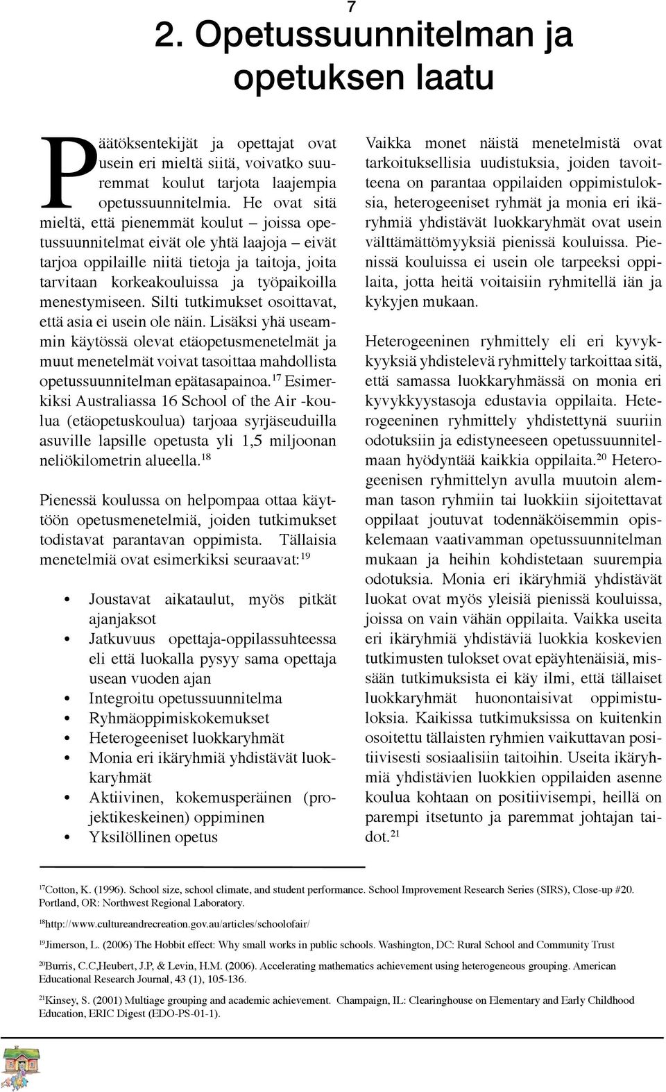 menestymiseen. Silti tutkimukset osoittavat, että asia ei usein ole näin.