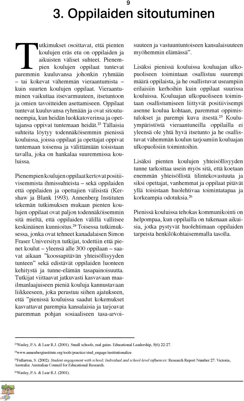 Vieraantuminen vaikuttaa itsevarmuuteen, itsetuntoon ja omien tavoitteiden asettamiseen.