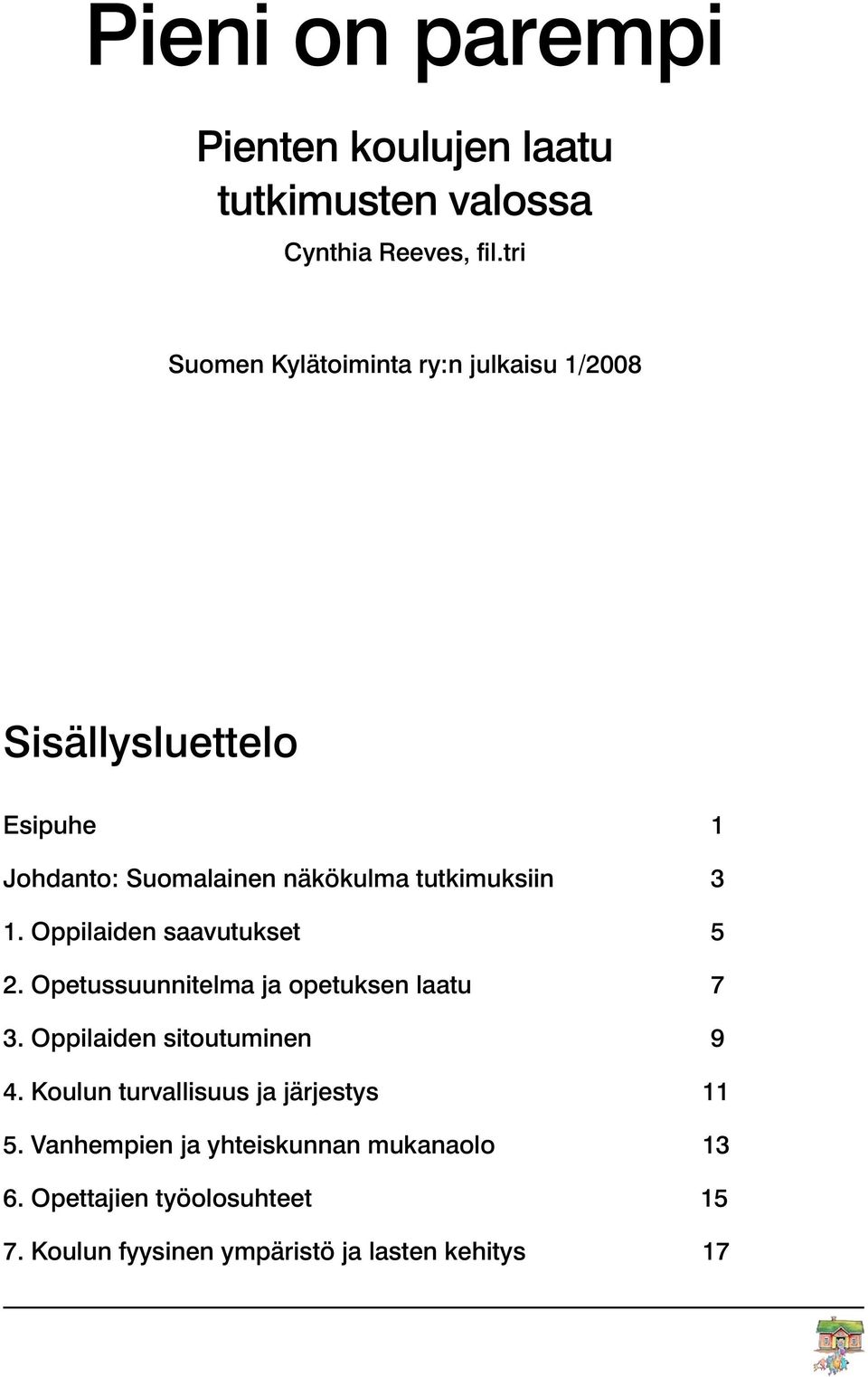 tutkimuksiin 3 1. Oppilaiden saavutukset 5 2. Opetussuunnitelma ja opetuksen laatu 7 3.
