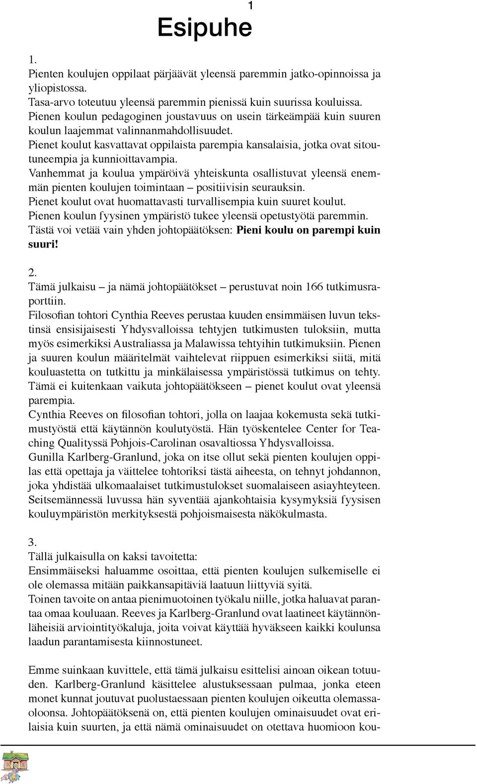Pienet koulut kasvattavat oppilaista parempia kansalaisia, jotka ovat sitoutuneempia ja kunnioittavampia.