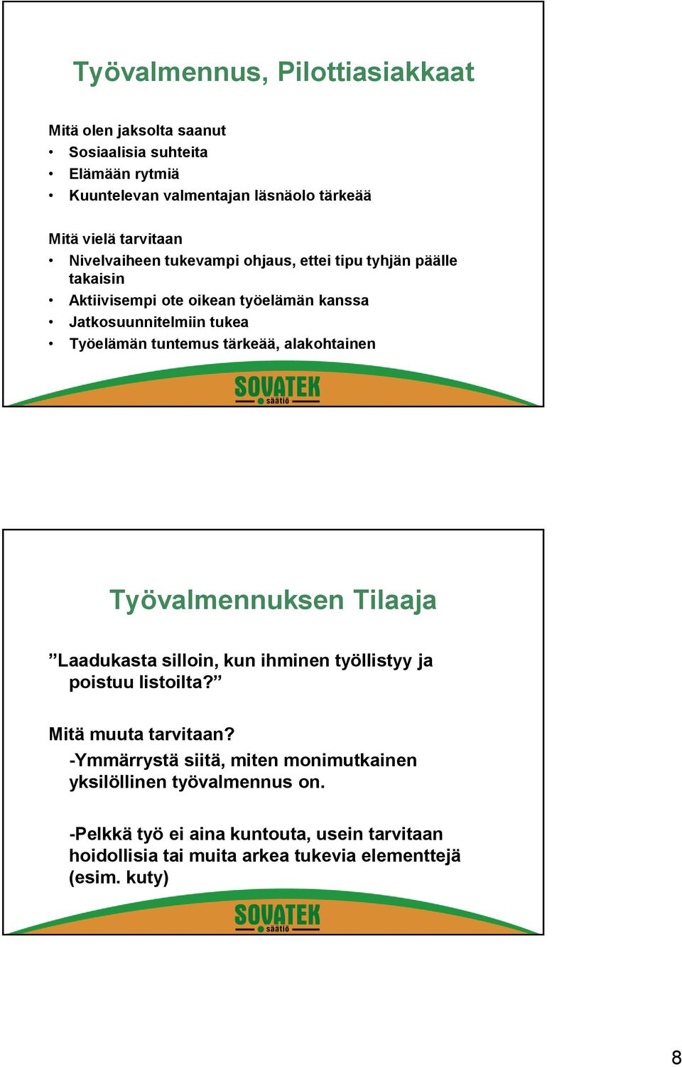 tuntemus tärkeää, alakohtainen Työvalmennuksen Tilaaja Laadukasta silloin, kun ihminen työllistyy ja poistuu listoilta? Mitä muuta tarvitaan?