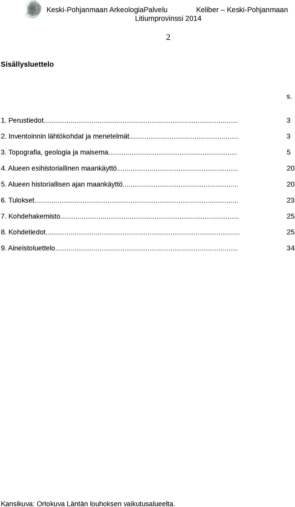 Alueen historiallisen ajan maankäyttö... 20 6. Tulokset... 23 7. Kohdehakemisto... 25 8.