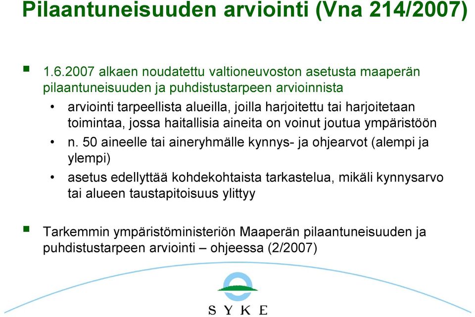 joilla harjoitettu tai harjoitetaan toimintaa, jossa haitallisia aineita on voinut joutua ympäristöön n.