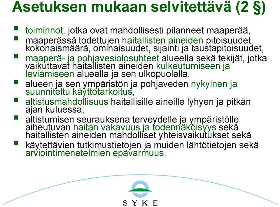ympäristön ja pohjaveden nykyinen ja suunniteltu käyttötarkoitus, altistusmahdollisuus haitallisille aineille lyhyen ja pitkän ajan kuluessa, altistumisen seurauksena terveydelle ja