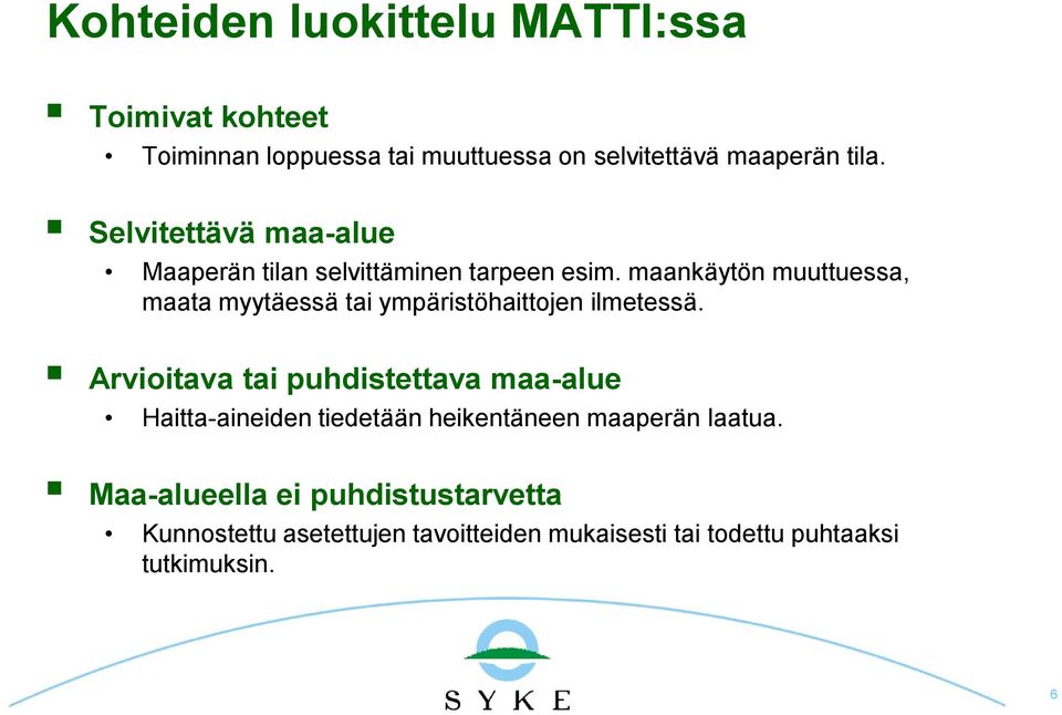 maankäytön muuttuessa, maata myytäessä tai ympäristöhaittojen ilmetessä.