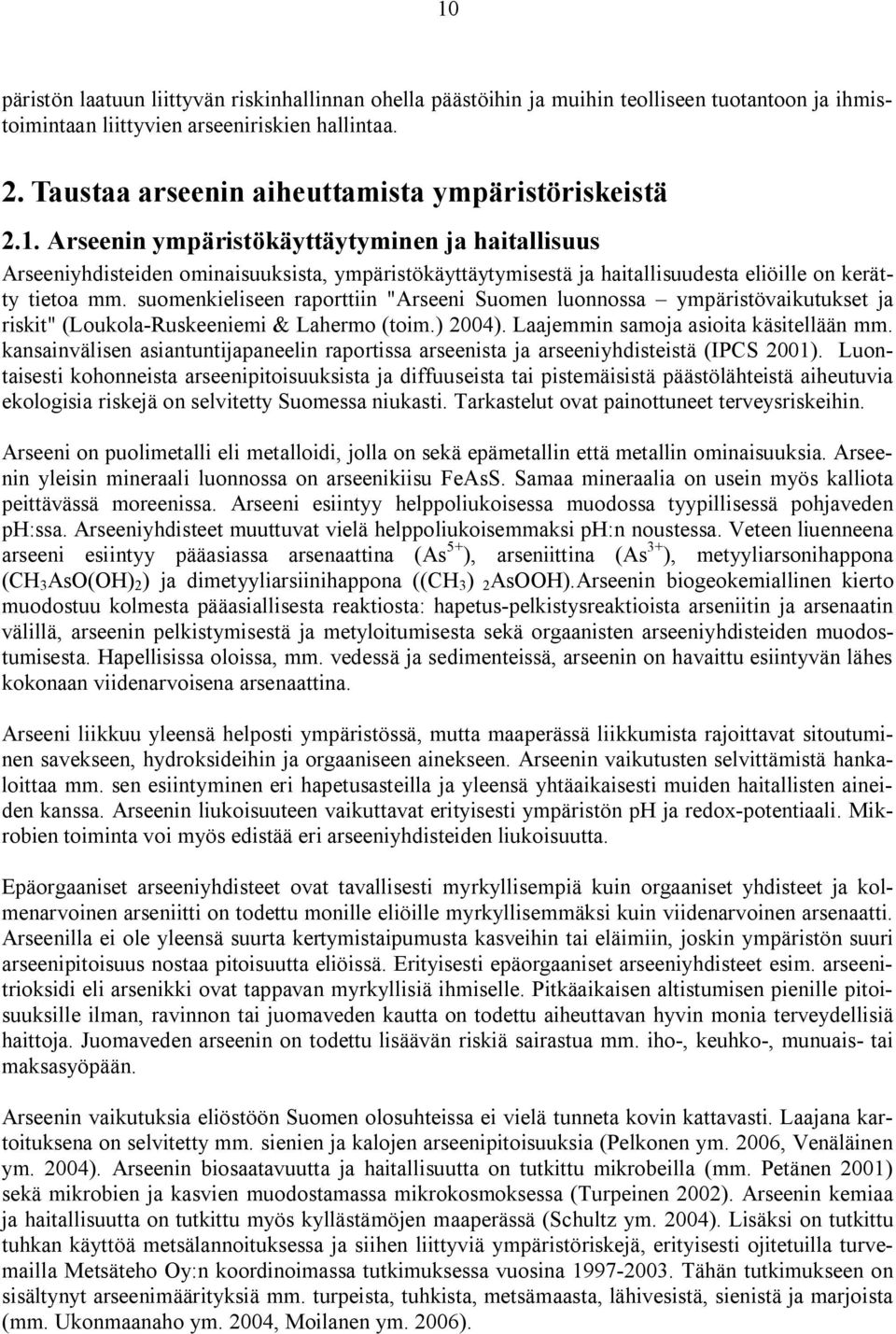 Arseenin ympäristökäyttäytyminen ja haitallisuus Arseeniyhdisteiden ominaisuuksista, ympäristökäyttäytymisestä ja haitallisuudesta eliöille on kerätty tietoa mm.