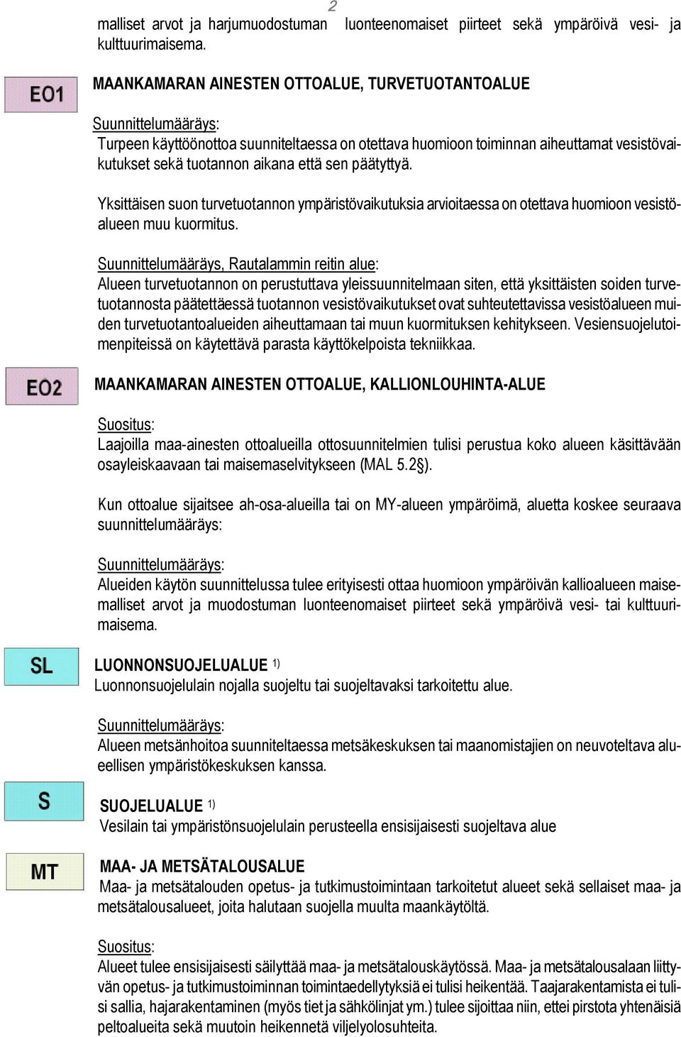 Yksittäisen suon turvetuotannon ympäristövaikutuksia arvioitaessa on otettava huomioon vesistöalueen muu kuormitus.