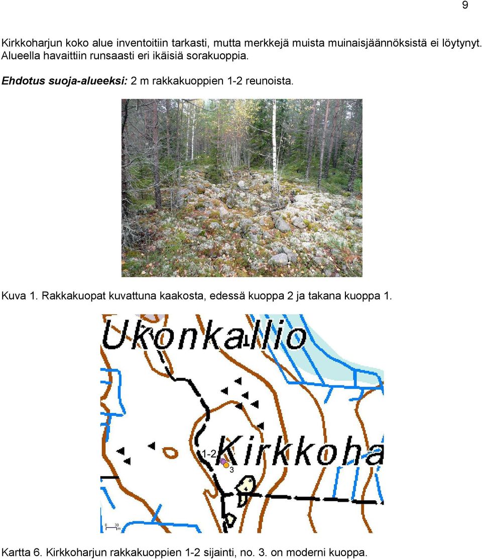 Ehdotus suoja-alueeksi: 2 m rakkakuoppien 1-2 reunoista. Kuva 1.