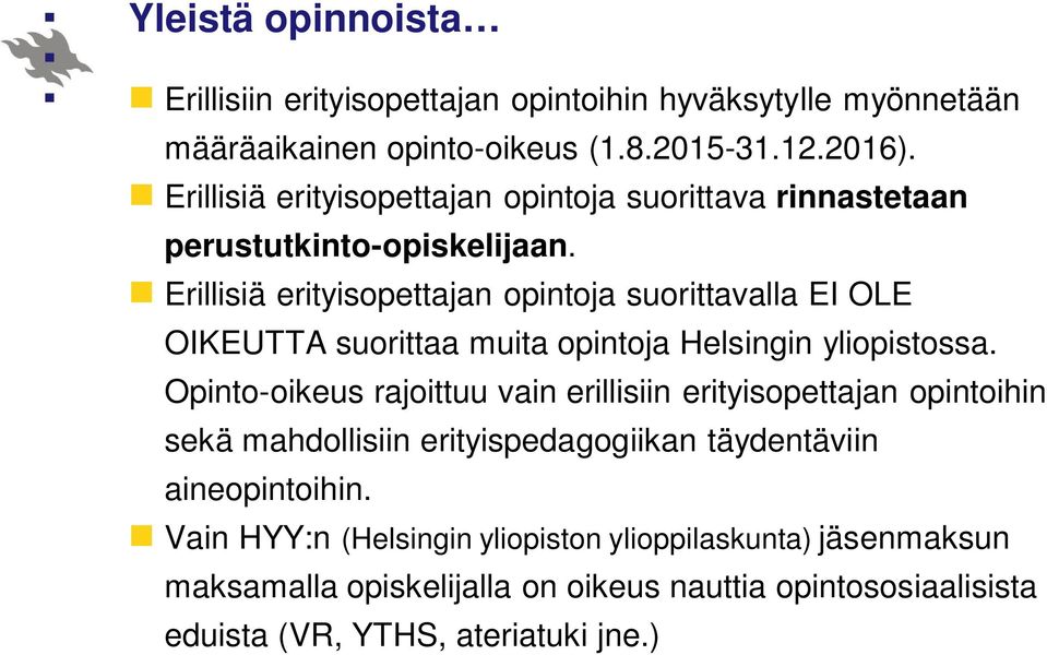 Erillisiä erityisopettajan opintoja suorittavalla EI OLE OIKEUTTA suorittaa muita opintoja Helsingin yliopistossa.