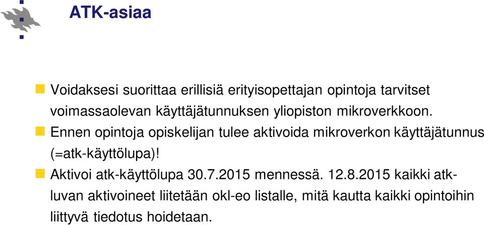 Ennen opintoja opiskelijan tulee aktivoida mikroverkon käyttäjätunnus (=atk-käyttölupa)!