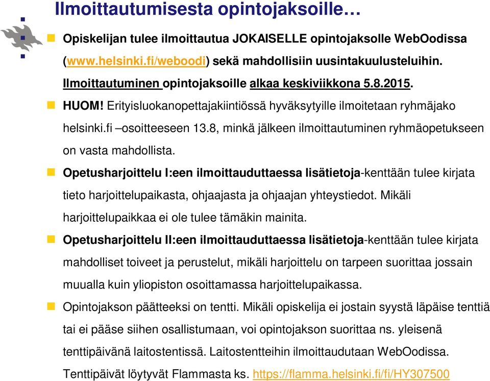 8, minkä jälkeen ilmoittautuminen ryhmäopetukseen on vasta mahdollista.