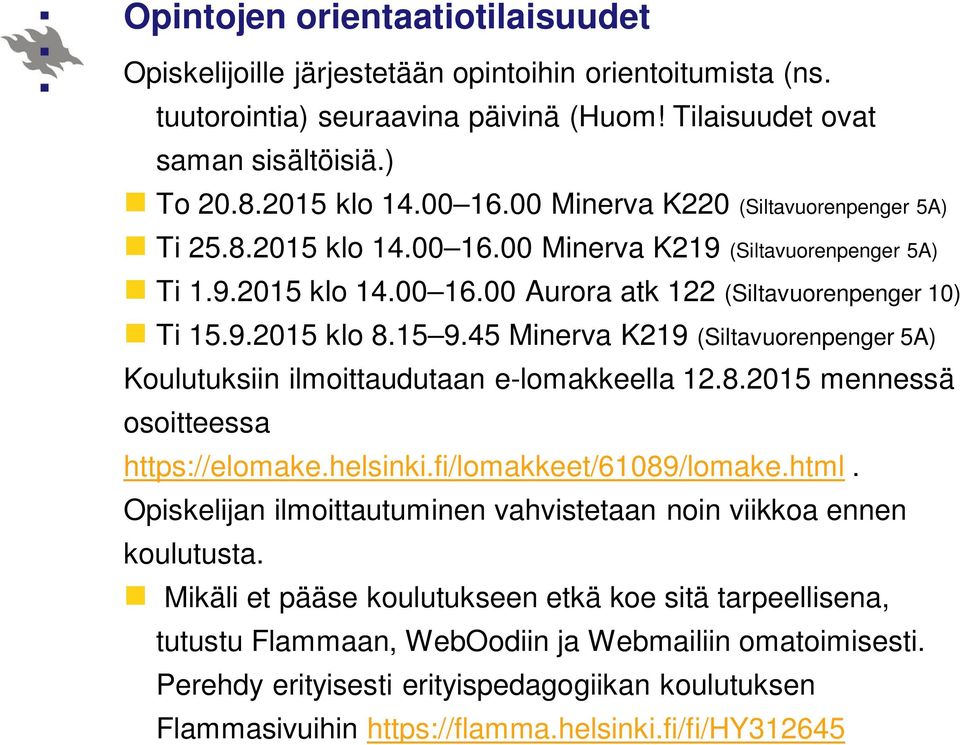 45 Minerva K219 (Siltavuorenpenger 5A) Koulutuksiin ilmoittaudutaan e-lomakkeella 12.8.2015 mennessä osoitteessa https://elomake.helsinki.fi/lomakkeet/61089/lomake.html.