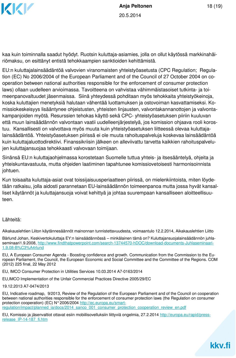 between national authorities responsible for the enforcement of consumer protection laws) ollaan uudelleen arvioimassa.