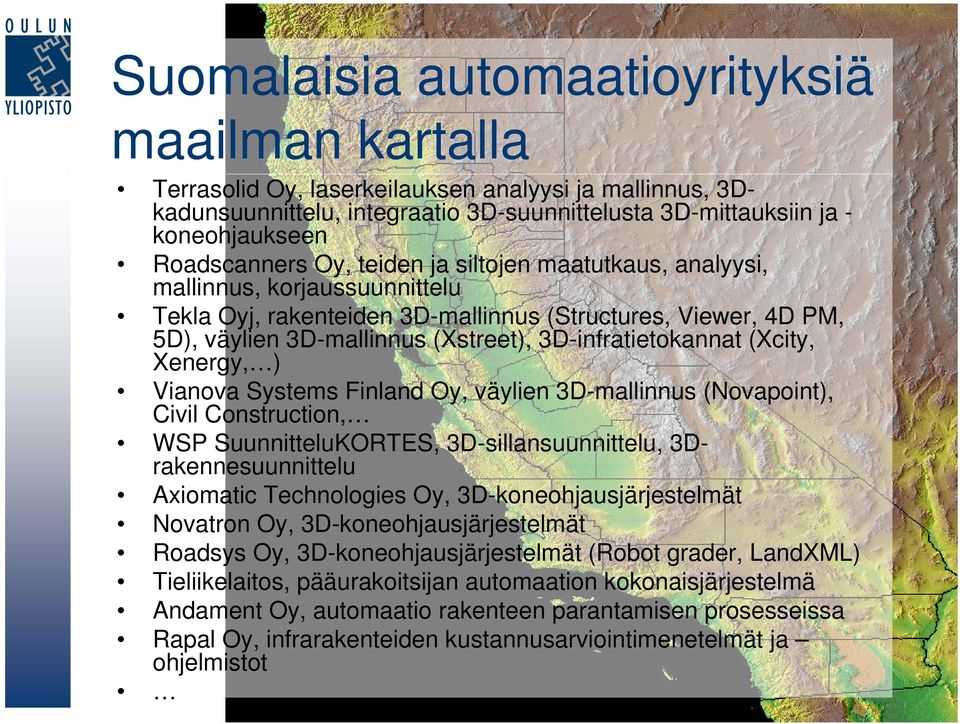 3D-infratietokannat (Xcity, Xenergy, ) Vianova Systems Finland Oy, väylien 3D-mallinnus (Novapoint), Civil Construction, WSP SuunnitteluKORTES, 3D-sillansuunnittelu, 3Drakennesuunnittelu Axiomatic