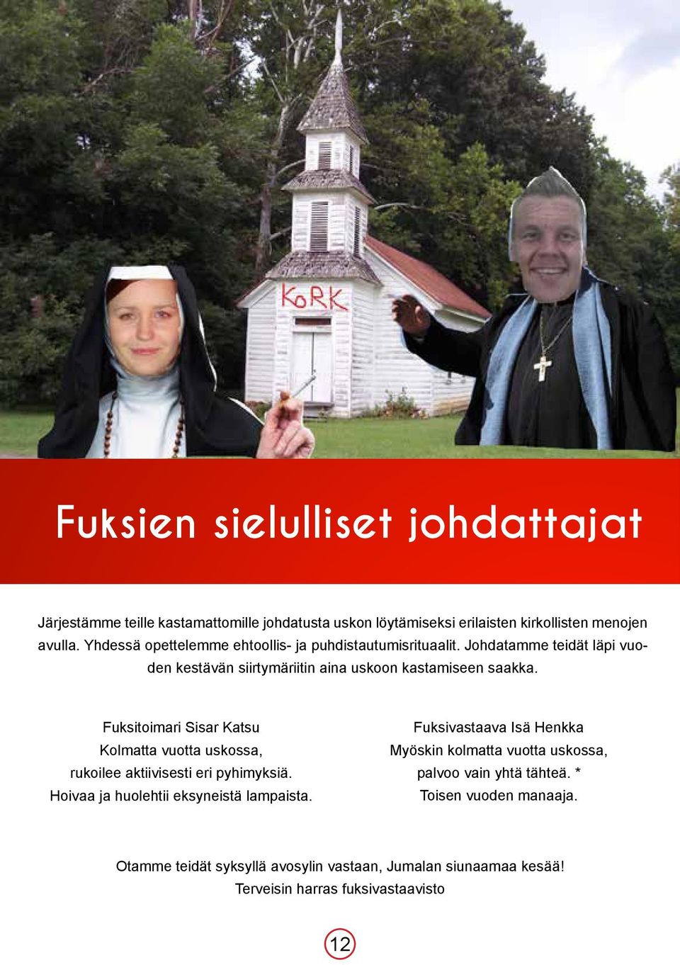 Fuksitoimari Sisar Katsu Kolmatta vuotta uskossa, rukoilee aktiivisesti eri pyhimyksiä. Hoivaa ja huolehtii eksyneistä lampaista.