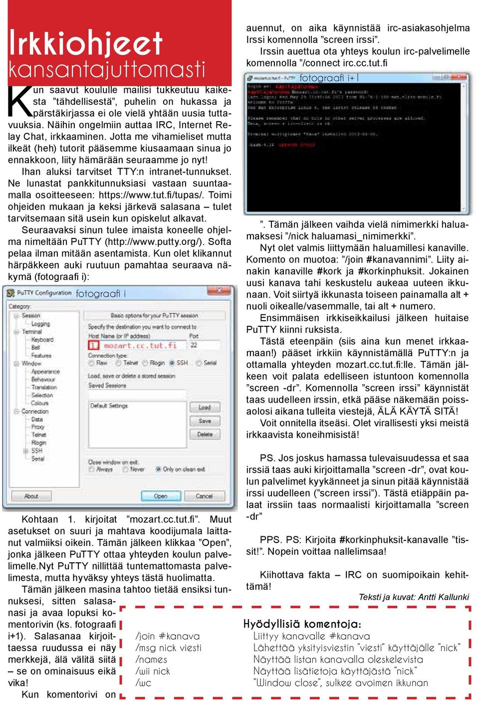 Ihan aluksi tarvitset TTY:n intranet-tunnukset. Ne lunastat pankkitunnuksiasi vastaan suuntaamalla osoitteeseen: https://www.tut.fi/tupas/.