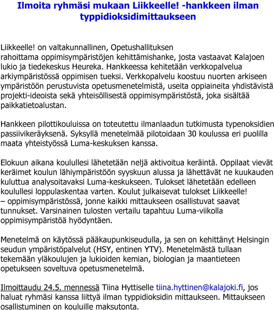 Hankkeessa kehitetään verkkopalvelua arkiympäristössä oppimisen tueksi.