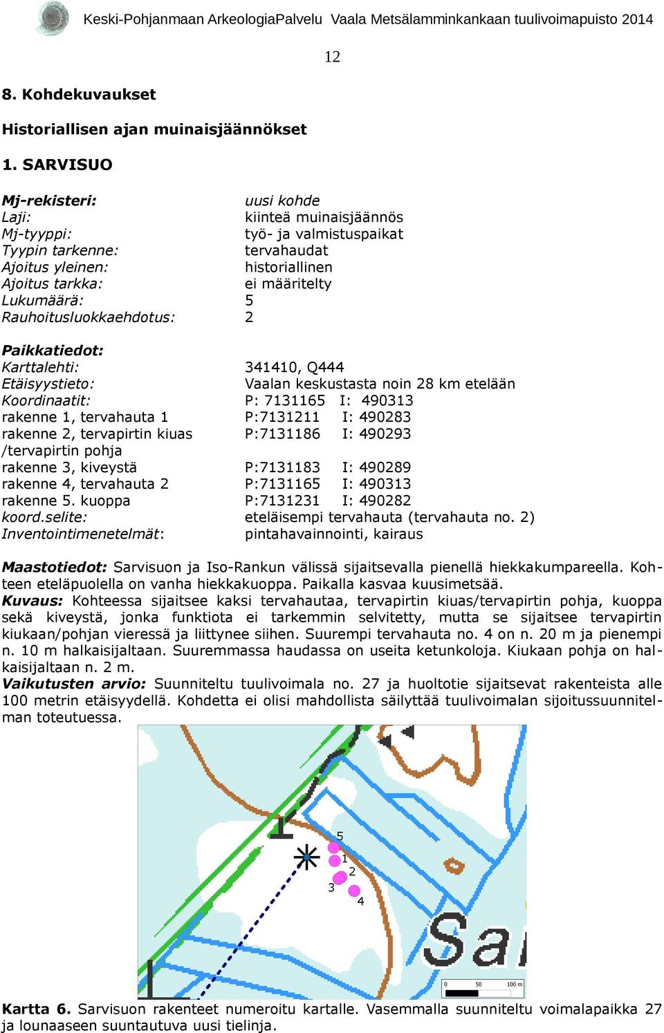 tervahauta 1 rakenne 2, tervapirtin kiuas /tervapirtin pohja rakenne 3, kiveystä rakenne 4, tervahauta 2 rakenne 5. kuoppa koord.