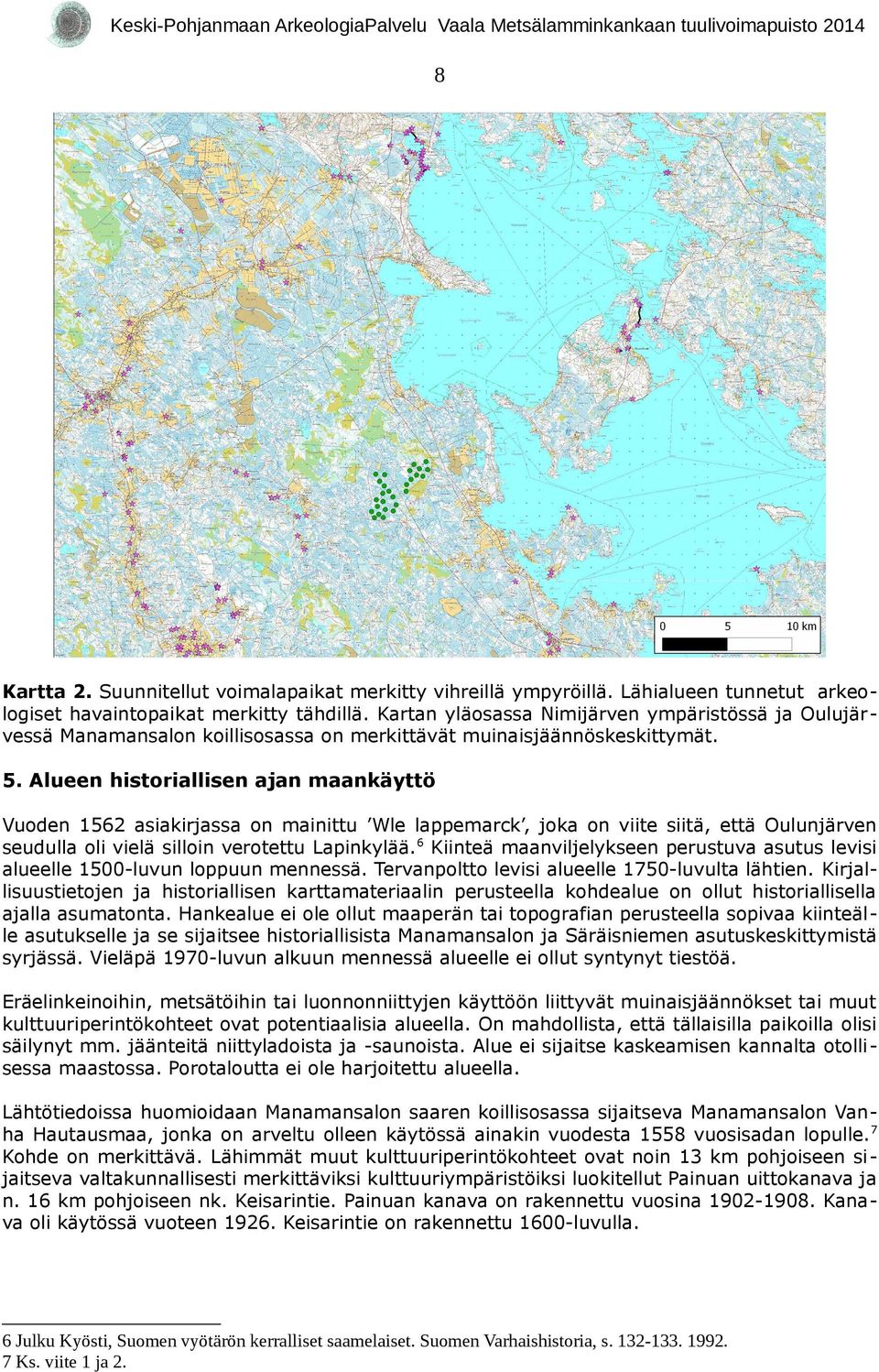 Alueen historiallisen ajan maankäyttö Vuoden 1562 asiakirjassa on mainittu Wle lappemarck, joka on viite siitä, että Oulunjärven seudulla oli vielä silloin verotettu Lapinkylää.