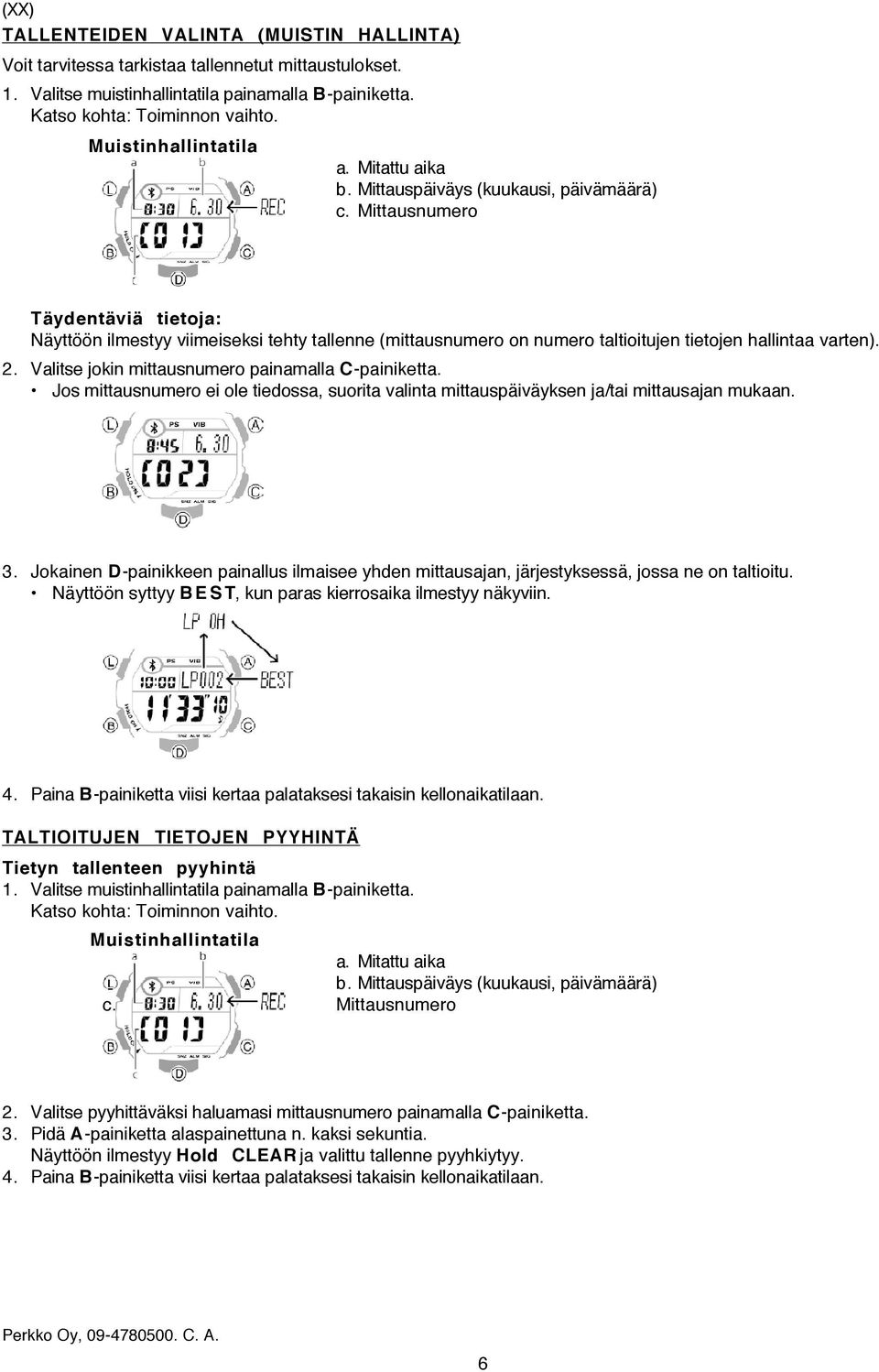 Mittausnumero Täydentäviä tietoja: Näyttöön ilmestyy viimeiseksi tehty tallenne (mittausnumero on numero taltioitujen tietojen hallintaa varten). 2.