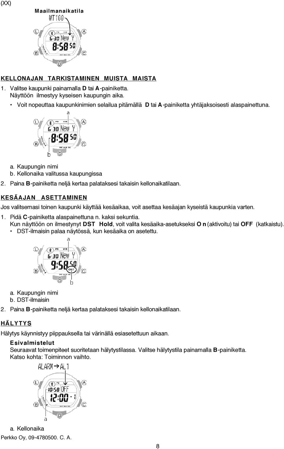 Paina B-painiketta neljä kertaa palataksesi takaisin kellonaikatilaan. KESÄAJAN ASETTAMINEN Jos valitsemasi toinen kaupunki käyttää kesäaikaa, voit asettaa kesäajan kyseistä kaupunkia varten. 1.