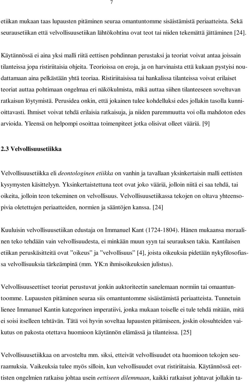 Teorioissa on eroja, ja on harvinaista että kukaan pystyisi noudattamaan aina pelkästään yhtä teoriaa.